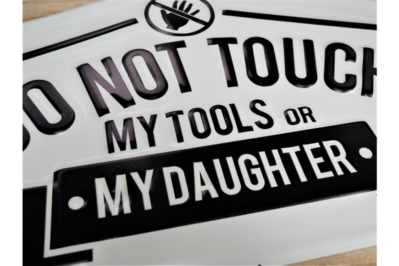 Metal Wall Sign 'Do Not Touch My Tools or My Daughter'