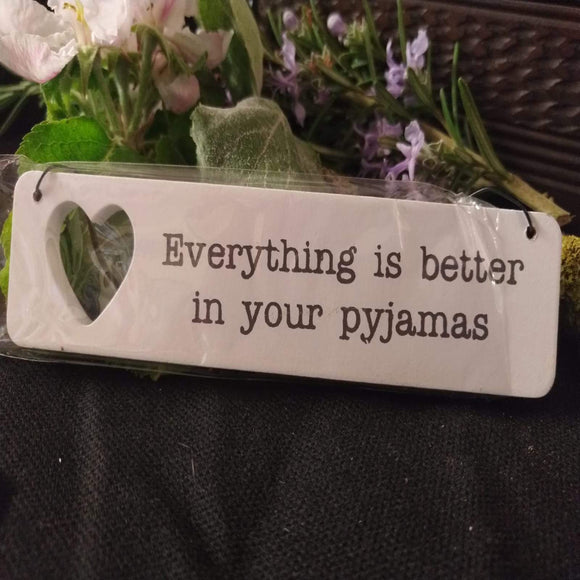 'Everything is better in your pyjamas' Mini Sign